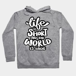 Life is short and the world is wide. Hoodie